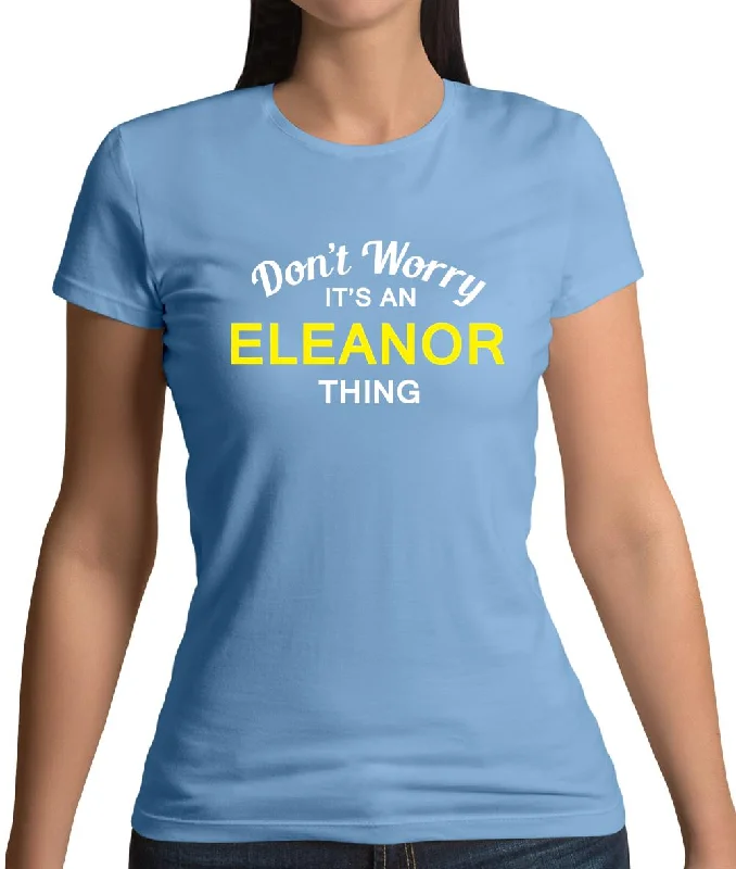 Don't Worry It's an ELEANOR Thing! Womens T-Shirt Mesh Fabric Canvas Fabric Denim Fabric Don't Worry It's an ELEANOR Thing! Womens T-Shirt Mesh Fabric Canvas Fabric Denim Fabric